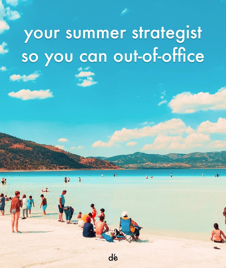 Your summer strategist so you can out-of-office