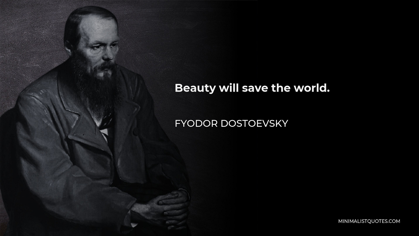 Fyodor Dostoevsky Quote: Beauty will save the world.