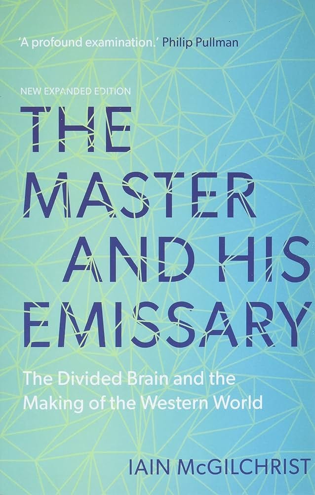 The Master and His Emissary: The Divided Brain and the Making of the  Western World