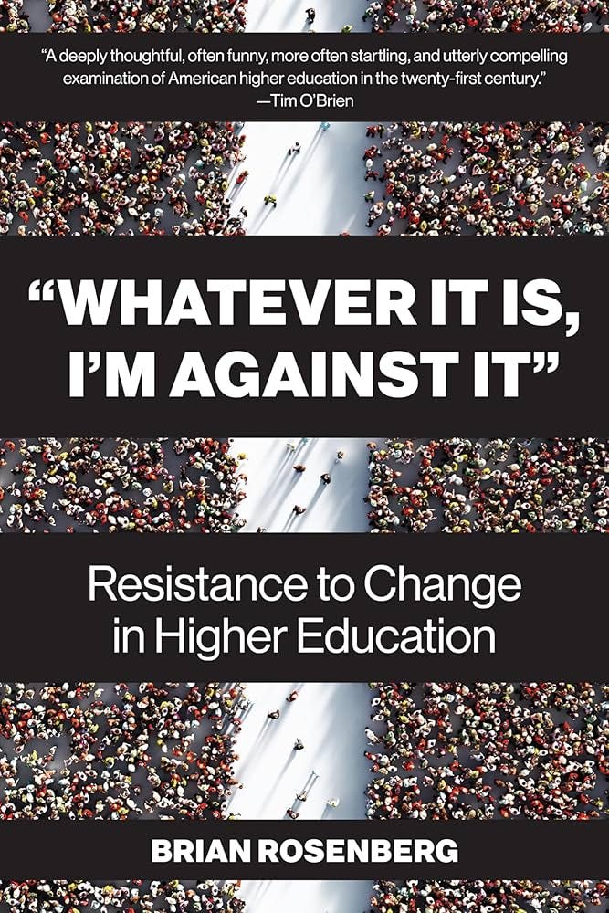 “Whatever It Is, I'm Against It”: Resistance to Change in Higher Education  See more