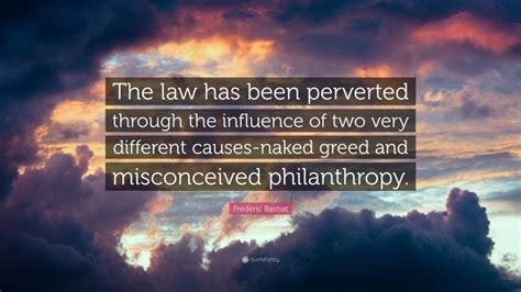 Frédéric Bastiat Quote: "The law has been perverted through the ...