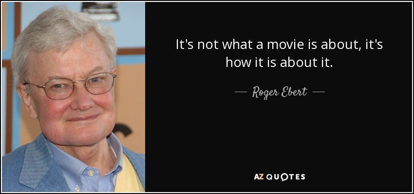 Photo of Roger Ebert, with the quote "It's not what a movie is about; it's how it is about it."