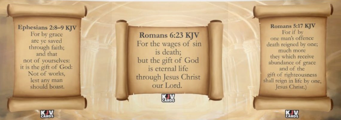 Ephesians 2:8-9 KJV, Romans 6:23 KJV, and Romans 5:17 KJV