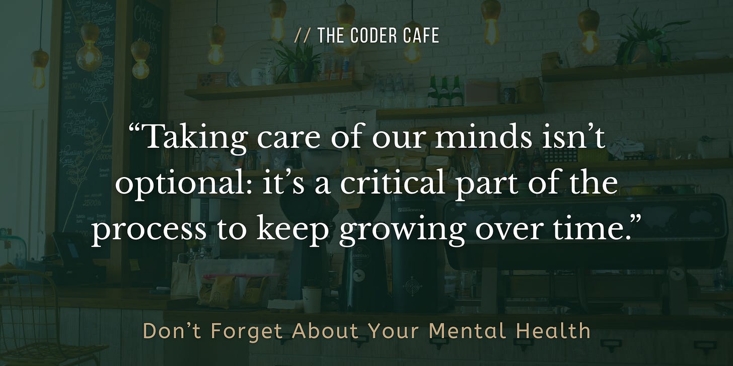 Taking care of our minds isn’t optional: it’s a critical part of the process to keep growing over time.