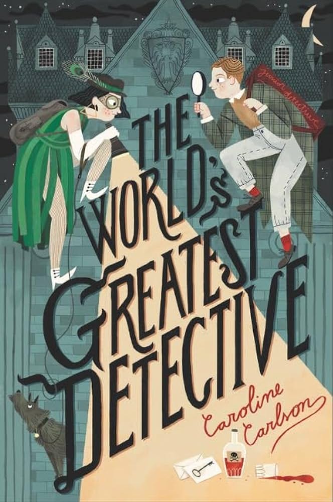 The World’s Greatest Detective by Caroline Carlson