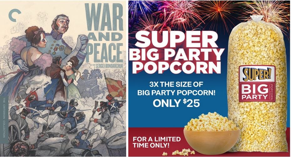 Cover of the Criterion edition of the film War and Peace and an advertisement for the super big party popcorn bag from Harkins Theaters