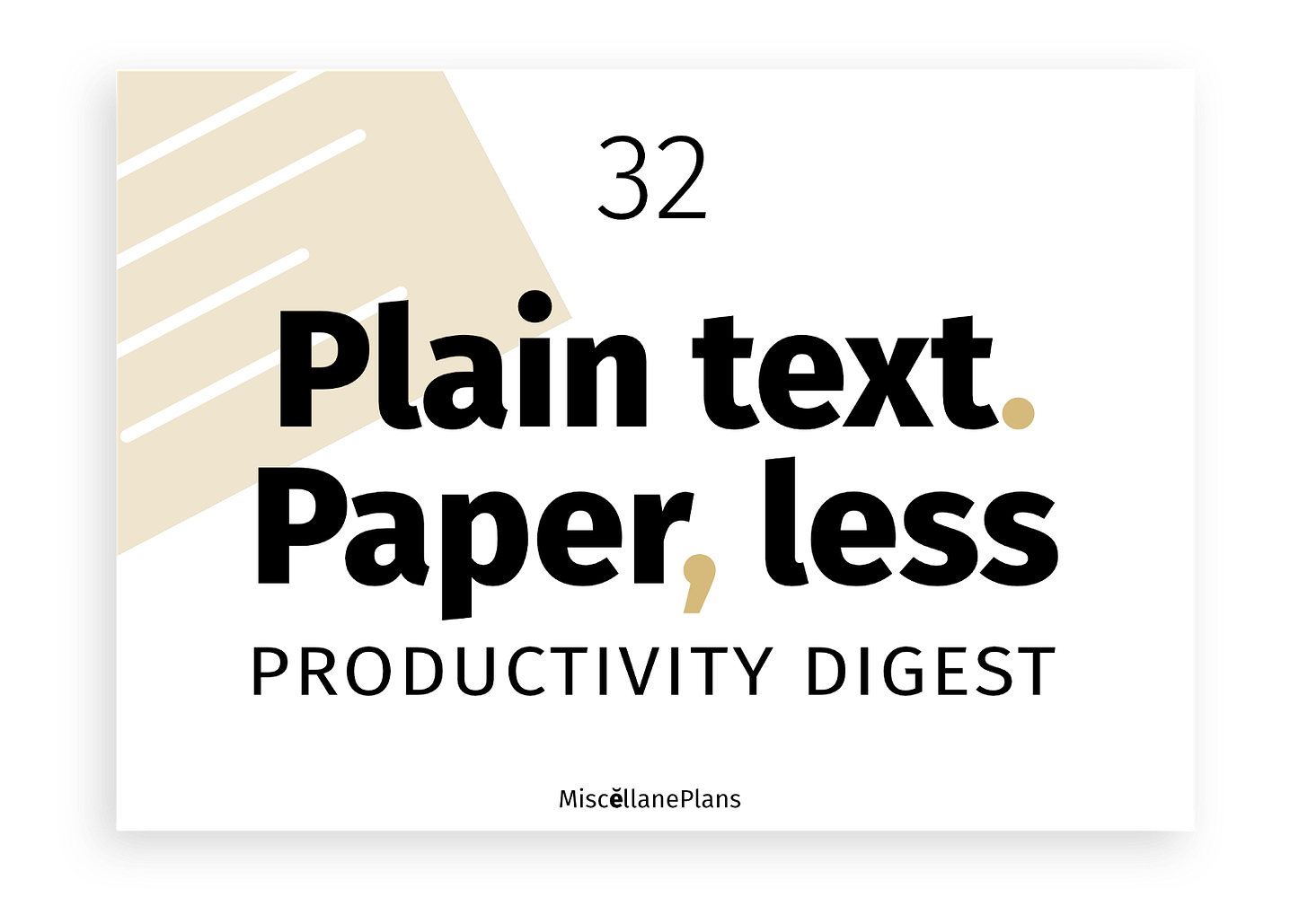 White rectangle with shadow behind it, with the text: 32 Plain text. Paper, less Productivity Digest. Miscellaneplans.