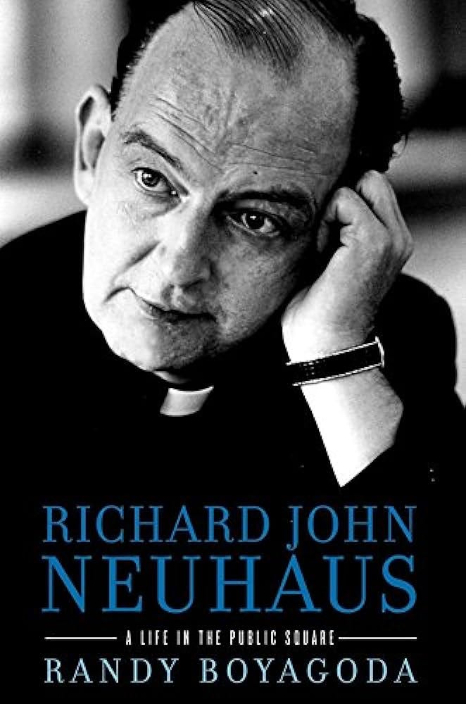 Richard John Neuhaus: A Life in the Public Square: Boyagoda, Randy:  9780307953964: Amazon.com: Books