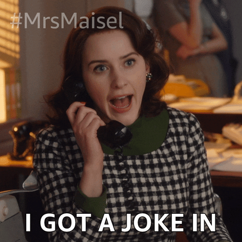 Gif from Mrs. Maisel TV show of Mrs. Maisel on a phone saying "I got a joke in"