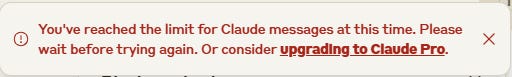 You've reached the limit for Claude messages at this time. Please wait before trying again. Or consider upgrading to Claude Pro.