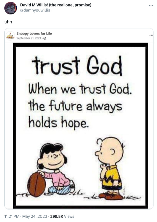 A tweet reading "uhh" above a religious meme that says "trust God, when we trust God the future always holds hope" above a picture of Lucy holding the football for Charlie Brown.