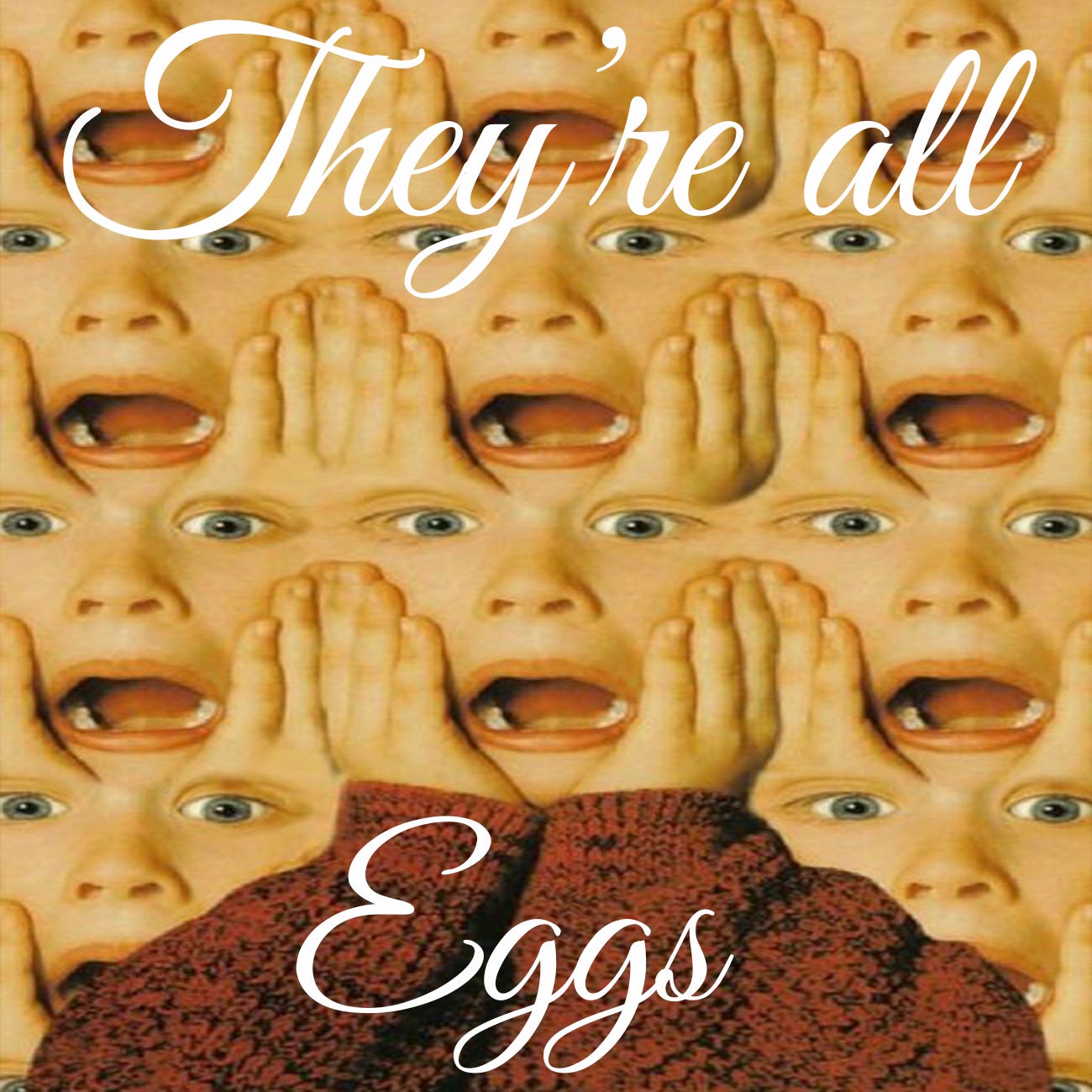 they're all eggs