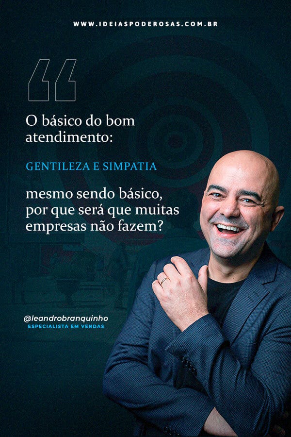 O básico do bom atendimento: Gentileza e Simpatia. Mesmo sendo básico, muita gente não faz. Frase de Leandro Branquinho