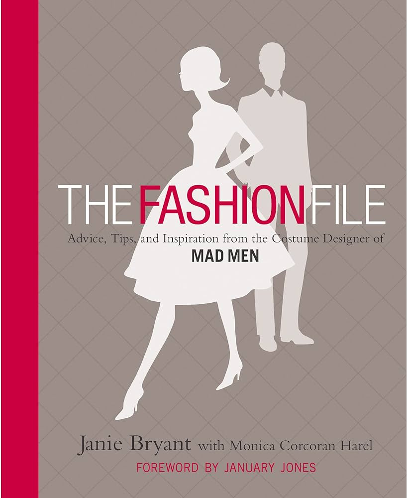 The Fashion File: Advice, Tips, and Inspiration from the Costume Designer  of Mad Men: Bryant, Janie, Harel, Monica Corcoran, Jones, January:  9780446572712: Amazon.com: Books