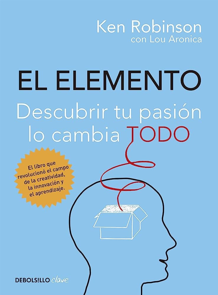 El Elemento: Descubrir tu pasión lo cambia todo : Aronica, Lou, Robinson,  Sir Ken: Amazon.com.mx: Libros