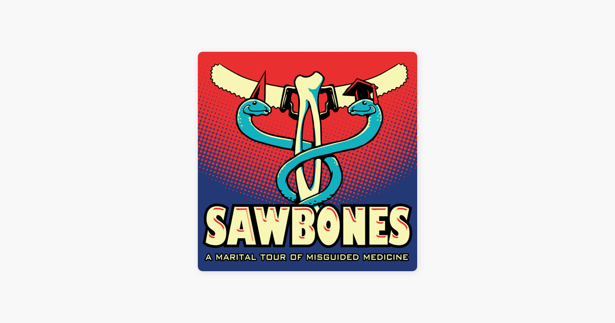 Sawbones: A Marital Tour of Misguided Medicine on Apple Podcasts