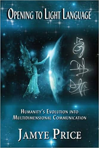 Opening to Light Language: Humanity's Evolution into Multidimensional  Communication: Price, Jamye: 9780996858601: Books - Amazon.ca