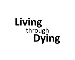 Living through Dying