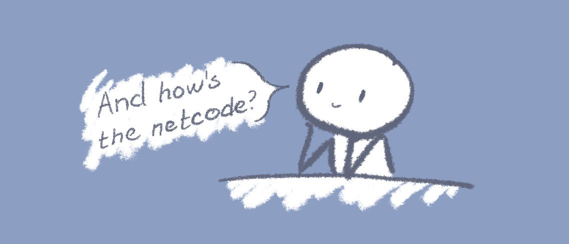 A doodle of a dreamy fella asking "and how's the netcode?"