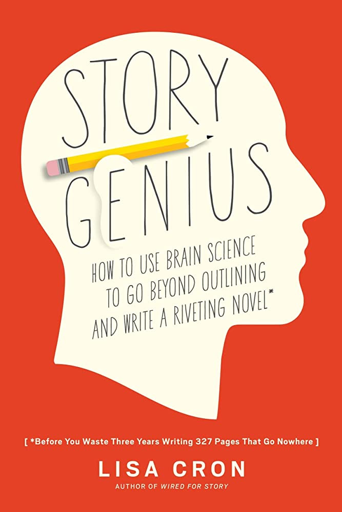 Story Genius: How to Use Brain Science to Go Beyond Outlining and Write a  Riveting Novel (Before You Waste Three Years Writing 327 Pages That Go  Nowhere): Cron, Lisa: 9781607748892: Amazon.com: Books