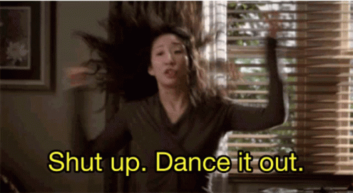 gif of Cristina Yang from Grey's Anatomy jumping and saying "shut up, dance it out."