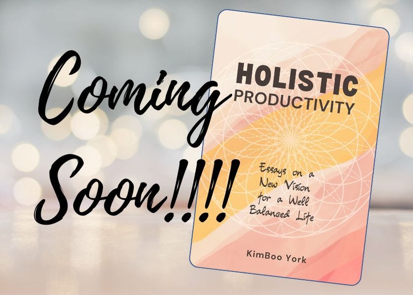 Coming Soon: Holistic Productivity, Essay on a New Vision for a Well Balanced Life (image of book cover)