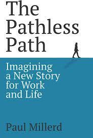 The Pathless Path: Imagining a New Story For Work and Life: Millerd, Paul:  9798985515305: Amazon.com: Books