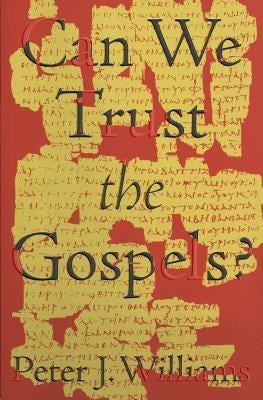 Can We Trust the Gospels? by Peter J. Williams | Goodreads