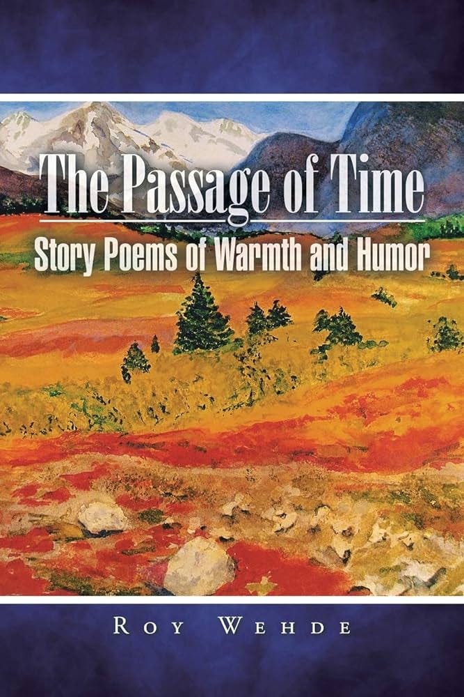 The Passage of Time: Story Poems of Warmth and Humor: Wehde, Roy:  9781491759707: Amazon.com: Books