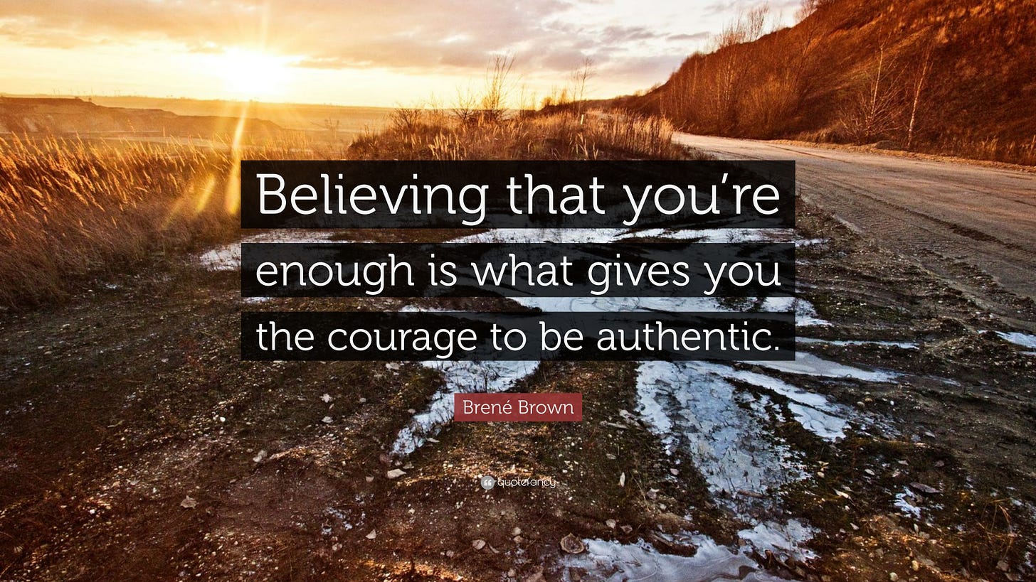 Brené Brown Quote: "Believing that you're enough is what gives you the ...