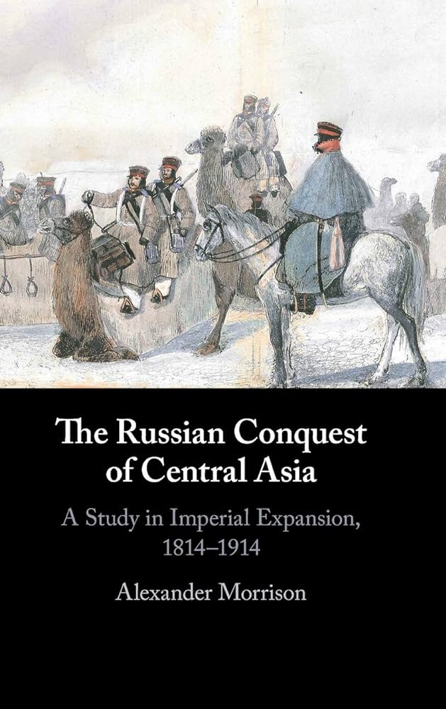 The Russian Conquest of Central Asia: A Study in Imperial Expansion, 1814– 1914: Morrison, Alexander: 9781107030305: Europe: Amazon Canada
