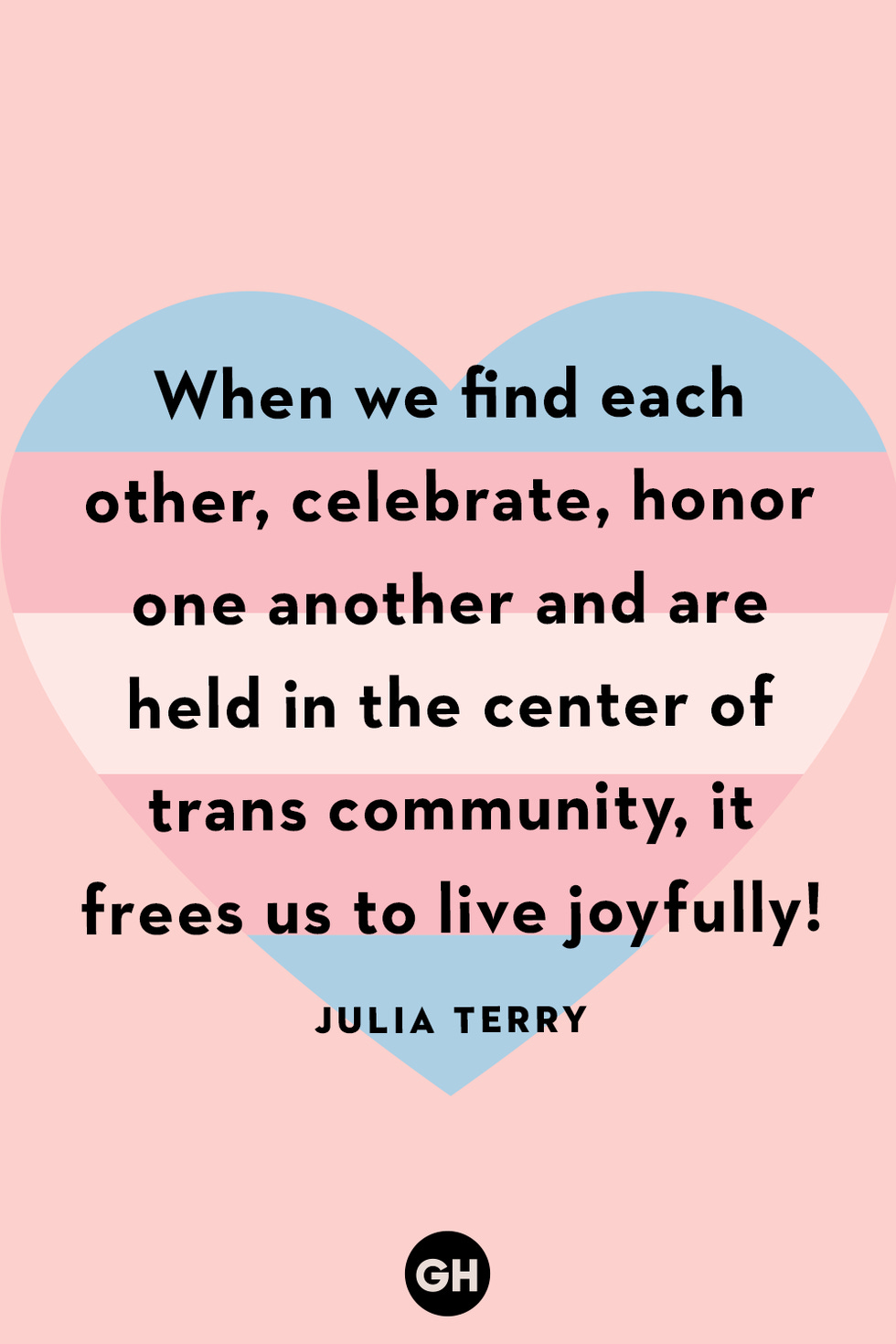 black words over a trans flag heart that read: when we find each other, celebrate, honor, one another and are held in the center of trans community, it frees us to live joyfully!
