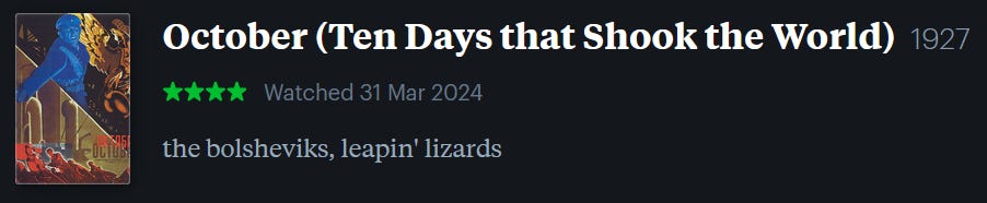 screenshot of LetterBoxd review of October (Ten Days that Shook the World), watched March 31, 2024: the bolsheviks, leapin’ lizards