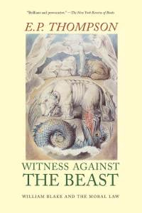 E P Thompson: Witness Against the Beast: Blake and the Moral Law