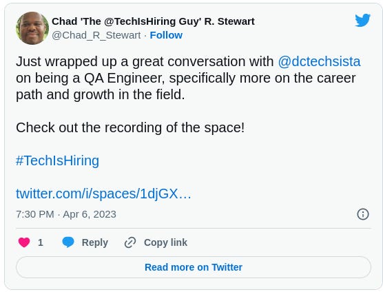 Chad 'The @TechIsHiring Guy' R. Stewart @Chad_R_Stewart Just wrapped up a great conversation with  @dctechsista  on being a QA Engineer, specifically more on the career path and growth in the field.  Check out the recording of the space!  #TechIsHiring