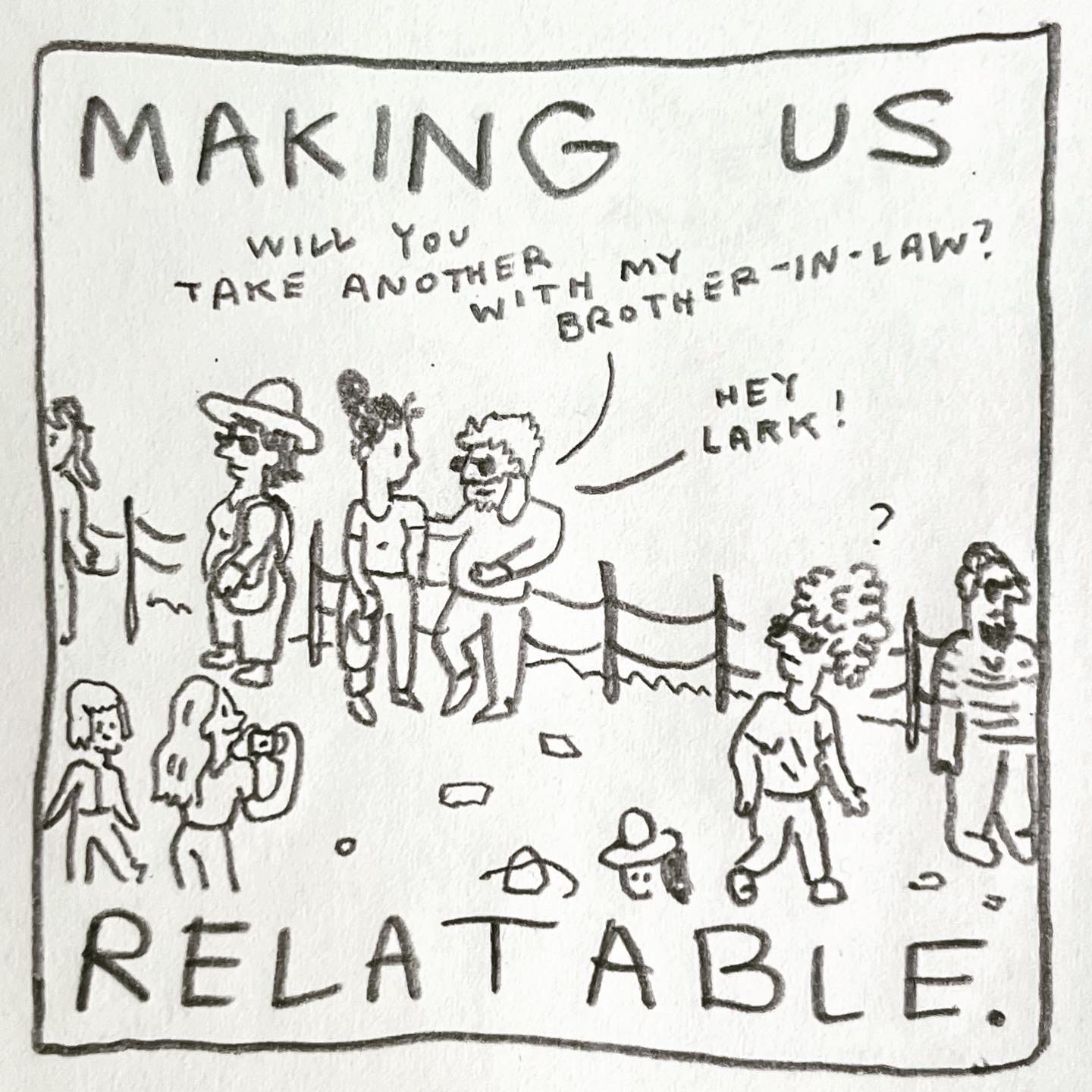 Panel 5: making us relatable. Image: tourists mill about a site with a small fence running along the edge. A man with beard and sunglasses, standing near the fence, rests his hand on his partner’s shoulder and gestures towards a woman holding a cell phone camera. He says "Will you take another with my brother-in-law? Hey Lark!” Lark turns to look with a question mark over their head.