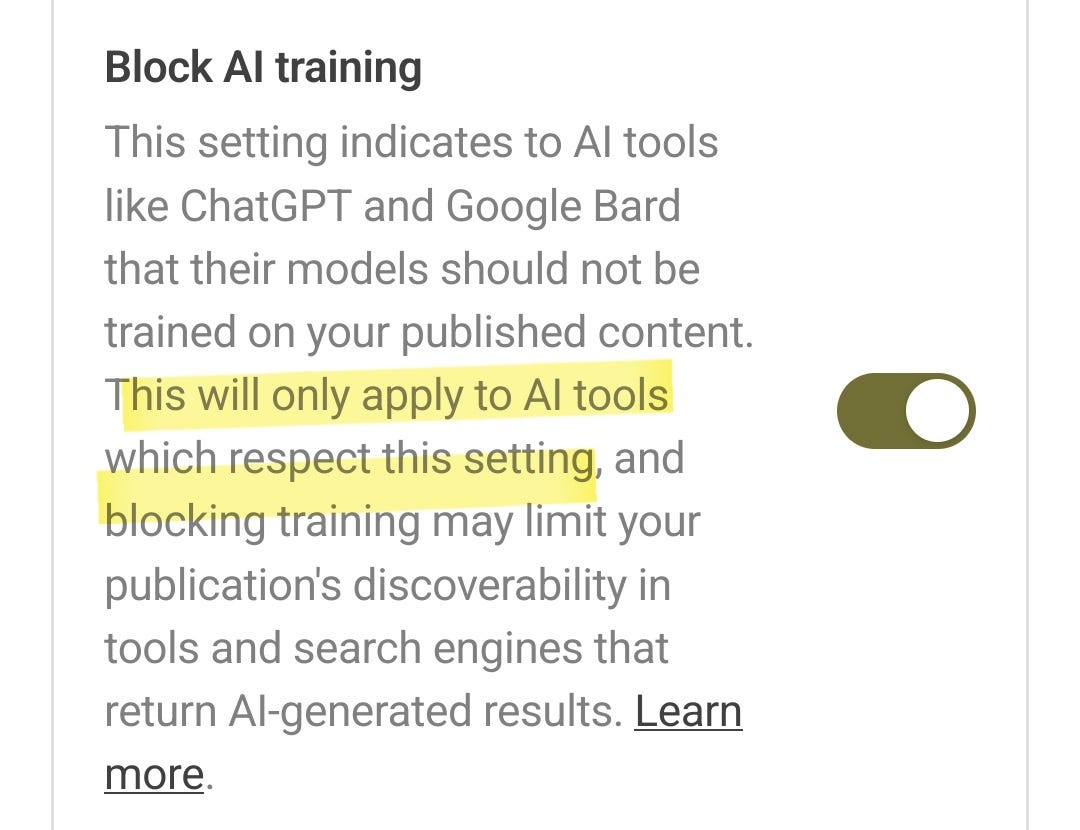 Screen shot of Block AI training setting that says, “This setting indicates to AI tools like ChatGPT and Google Bard that their models should not be trained on your published content. This will only apply to AI tools which respect this setting, and blocking training may limit your publication's discoverability in tools and search engines that return AI-generated results.”