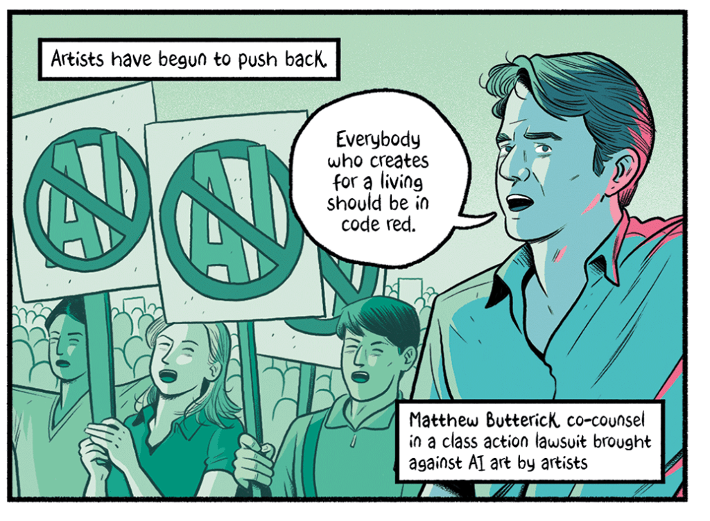 Comic panel from The Nib: Artists have begun to push back. "Everybody who creates for a living should be in code red." –Matthew Butterick, co-counsel in a class action lawsuit brought against AI art by artists. Shown over an image of picketers with signs that show the letters AI crossed out.