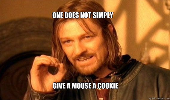 One does not simply Give a mouse a cookie - One does not simply Give a mouse a cookie  Boromir Parking