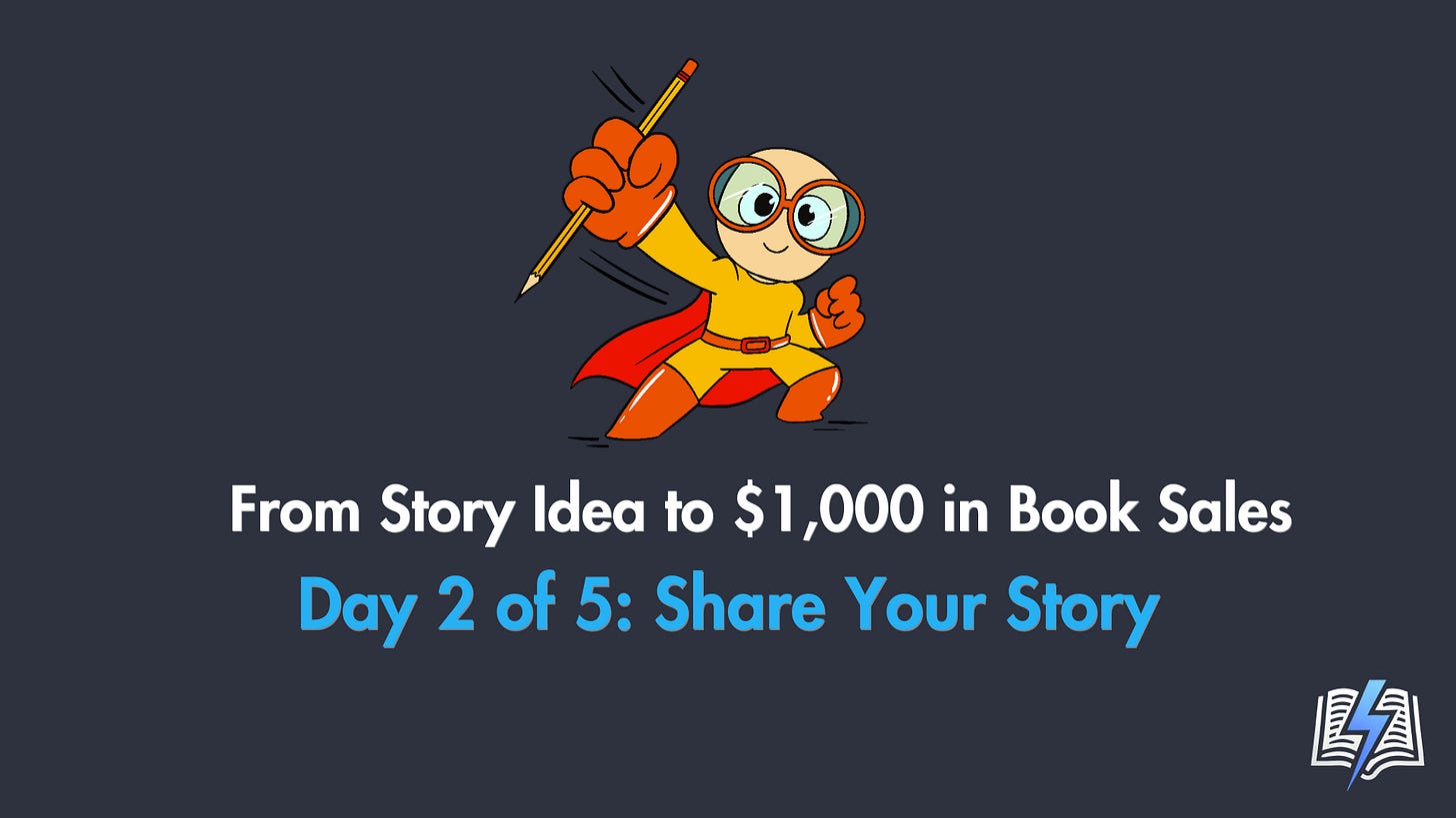 Illustration of a cartoon superhero character in a red cape holding a pencil triumphantly. The text reads: “From Story Idea to $1,000 in Book Sales – Day 2 of 5: Share Your Story.” A small icon of an open book with a lightning bolt is in the bottom right corner. The background is dark gray.