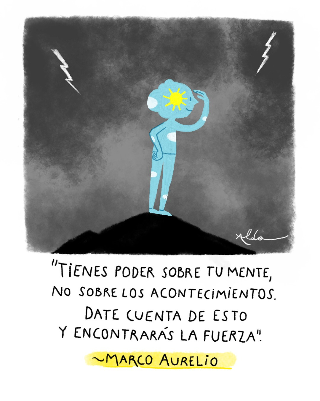 Puede ser una ilustración de texto que dice "Aldo "TIENES PODER SOBRE τυ MENTE No SOBRE LOS ACONTECIMIENTOS. DATE CUENTA DE ESTO Y ENCONTRARÁS LA FUERZA". ~MARCO AURELiO"