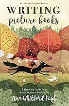 Writing Picture Books Revised and Expanded Edition: A Hands-On Guide From Story Creation to Publication