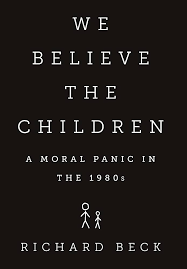 We Believe the Children: A Moral Panic in the 1980s: Beck, Richard:  9781610392877: Amazon.com: Books