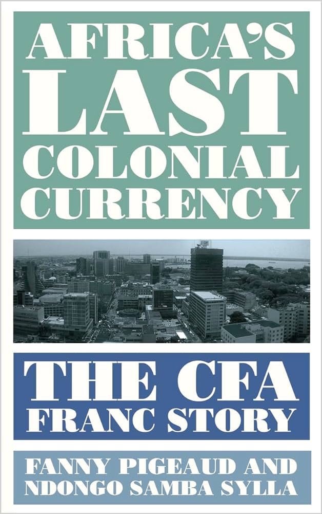 Africa's Last Colonial Currency: The CFA Franc Story: Pigeaud, Fanny,  Sylla, Ndongo Samba, Fazi, Thomas, Mitchell, William: 9780745341781:  Amazon.com: Books