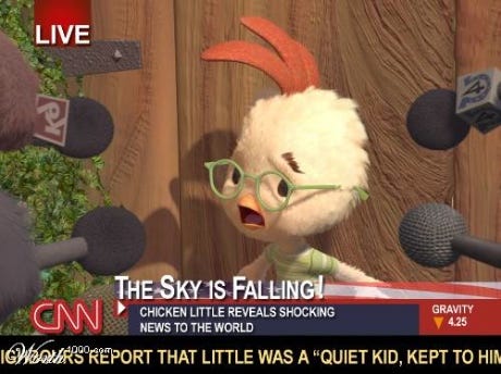 Be afraid, friends: Chicken Little says the sky is falling somewhere