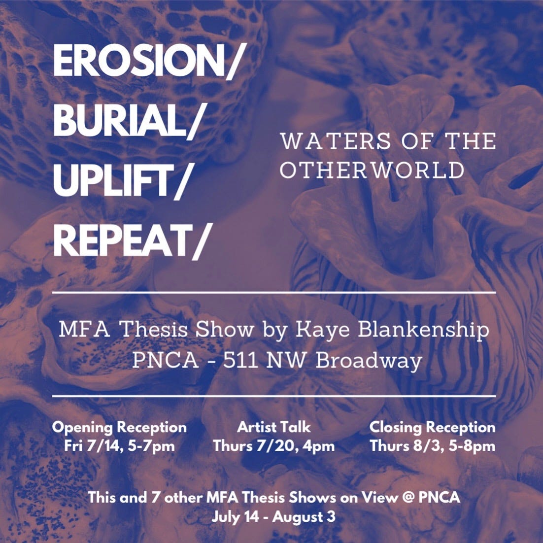 Flyer for EROSION/BURIAL/UPLIFT/REPEAT, with exhibition details in white text against a duotone background photo that's a close-up of a variety of abstracted ceramic creatures by Kaye Blankenship. Exhibition details are in the text that follows this image. 
