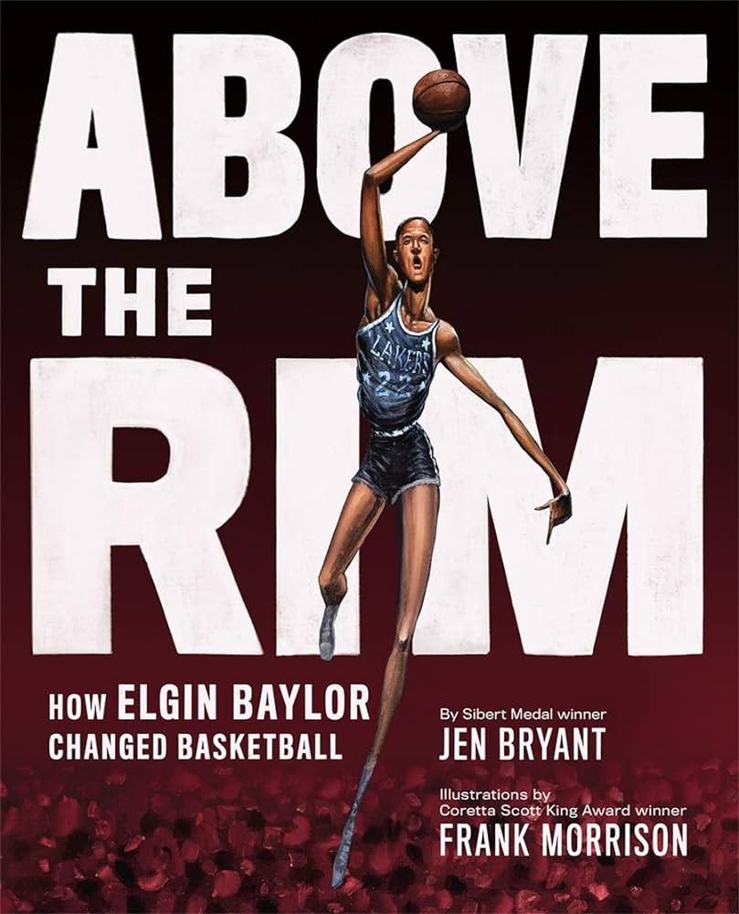 Above the Rim: How Elgin Baylor Changed Basketball: Bryant, Jen, Morrison,  Frank: 9781419741081: Amazon.com: Books