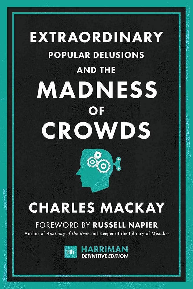 Extraordinary Popular Delusions and the Madness of Crowds (Harriman  Definitive Edition): The classic guide to crowd psychology, financial folly  and ...