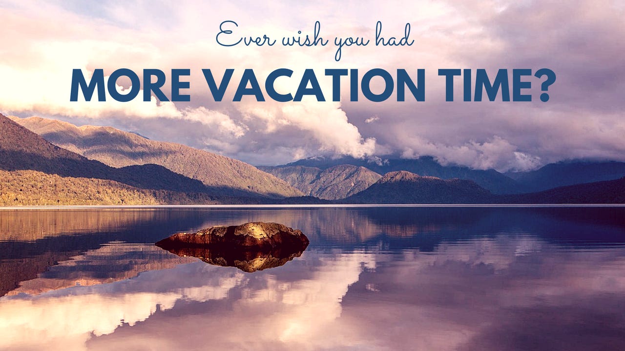 Ever wish you had more vacation time?