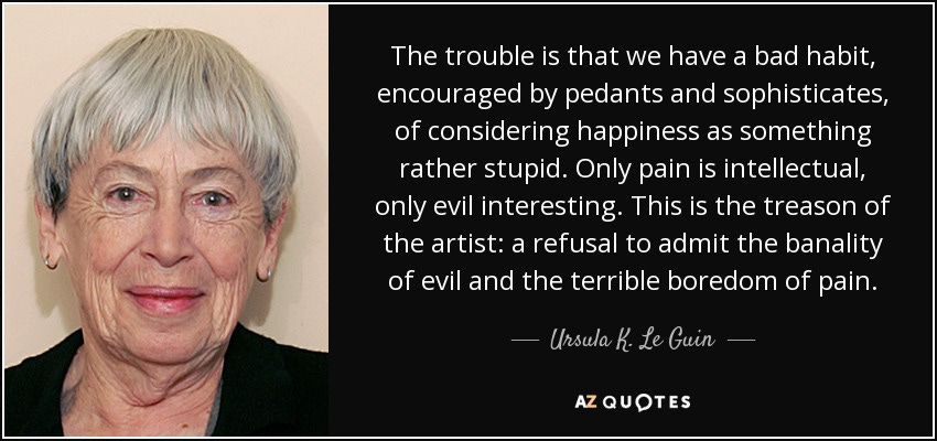 Ursula K. Le Guin quote: The trouble is that we have a bad habit,  encouraged...